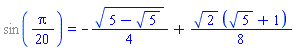 %sin((1/20)*Pi) = -(1/4)*(5-5^(1/2))^(1/2)+(1/8)*2^(1/2)*(5^(1/2)+1)