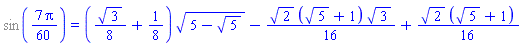 %sin((7/60)*Pi) = ((1/8)*3^(1/2)+1/8)*(5-5^(1/2))^(1/2)-(1/16)*2^(1/2)*(5^(1/2)+1)*3^(1/2)+(1/16)*2^(1/2)*(5^(1/2)+1)