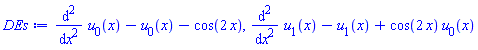 diff(diff(u[0](x), x), x)-u[0](x)-cos(2*x), diff(diff(u[1](x), x), x)-u[1](x)+cos(2*x)*u[0](x)