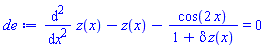 diff(diff(z(x), x), x)-z(x)-cos(2*x)/(1+delta*z(x)) = 0