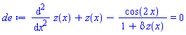 diff(diff(z(x), x), x)+z(x)-cos(2*x)/(1+delta*z(x)) = 0
