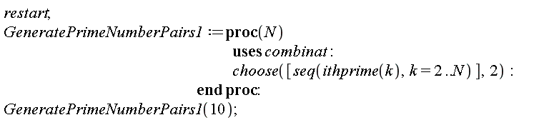 restart; GeneratePrimeNumberPairs1 := proc (N) combinat:-choose([seq(ithprime(k), k = 2 .. N)], 2) end proc; GeneratePrimeNumberPairs1(10)