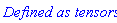 `Defined as tensors`