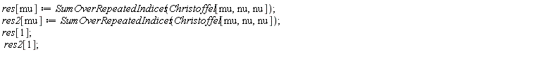 res[mu] := SumOverRepeatedIndices(Christoffel[mu, nu, nu]); res2[mu] := SumOverRepeatedIndices(Christoffel[mu, nu, nu]); res[1]; res2[1]