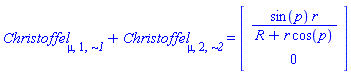Christoffel[mu, 1, `~1`]+Christoffel[mu, 2, `~2`] = (Vector(2, {(1) = sin(p)*r/(R+r*cos(p)), (2) = 0}))