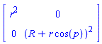 Matrix(2, 2, {(1, 1) = r^2, (1, 2) = 0, (2, 1) = 0, (2, 2) = (R+r*cos(p))^2})