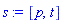 s := [p, t]