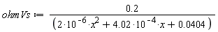 ohmVs := .2/(2*10^(-6)*x^2+4.02*10^(-4)*x+0.404e-1)