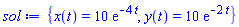 {x(t) = 10*exp(-4*t), y(t) = 10*exp(-2*t)}