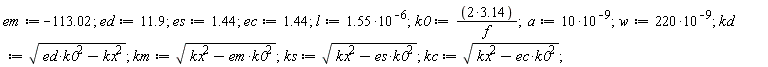 em := -113.02; ed := 11.9; es := 1.44; ec := 1.44; l := 1.55*10^(-6); k0 := (2*3.14)/f; a := 10*10^(-9); w := 220*10^(-9); kd := sqrt(ed*k0^2-kx^2); km := sqrt(-em*k0^2+kx^2); ks := sqrt(-es*k0^2+kx^2); kc := sqrt(-ec*k0^2+kx^2)