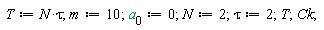 T := N*tau; m := 10; a[0] := 0; N := 2; tau := 2; T; Ck
