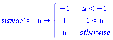 sigmaF := proc (u) options operator, arrow; piecewise(u < -1, -1, 1 < u, 1, u) end proc