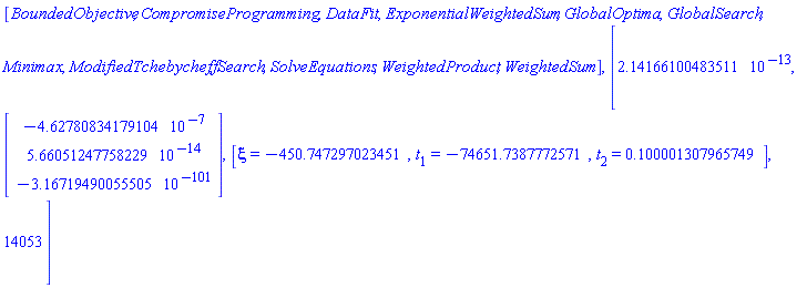 [BoundedObjective, CompromiseProgramming, DataFit, ExponentialWeightedSum, GlobalOptima, GlobalSearch, Minimax, ModifiedTchebycheff, Search, SolveEquations, WeightedProduct, WeightedSum], [HFloat(2.1416610048351058e-13), Vector[column](%id = 18446744074377177078), [xi = HFloat(-450.74729702345076), t[1] = HFloat(-74651.7387772571), t[2] = HFloat(0.10000130796574878)], 14053]