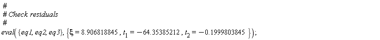 eval({eq1, eq2, eq3}, {xi = 8.906818845, t[1] = -64.35385212, t[2] = -.1999803845})