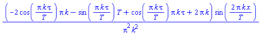 (-2*cos(Pi*k*tau/T)*Pi*k-sin(Pi*k*tau/T)*T+cos(Pi*k*tau/T)*Pi*k*tau+2*Pi*k)*sin(2*Pi*k*x/T)/(Pi^2*k^2)