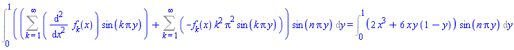 Int((Sum((diff(diff(f[k](x), x), x))*sin(k*Pi*y), k = 1 .. infinity)+Sum(-f[k](x)*k^2*Pi^2*sin(k*Pi*y), k = 1 .. infinity))*sin(n*Pi*y), y = 0 .. 1) = Int((2*x^3+6*x*y*(1-y))*sin(n*Pi*y), y = 0 .. 1)