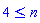 4 <= n