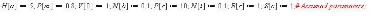 H[a] := 5; P[m] := .8; V[0] := 1; N[b] := .1; P[r] := 10; N[t] := .1; B[r] := 1; S[c] := 1