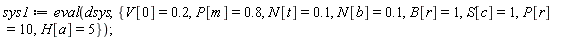 sys1 := eval(dsys, {B[r] = 1, H[a] = 5, N[b] = .1, N[t] = .1, P[m] = .8, P[r] = 10, S[c] = 1, V[0] = .2});