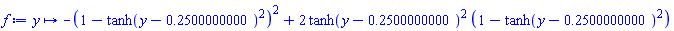 proc (y) options operator, arrow; -(1-tanh(y-.25)^2)^2+2*tanh(y-.25)^2*(1-tanh(y-.25)^2) end proc
