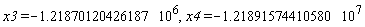 x3 = -1.21870120426187*10^6, x4 = -1.21891574410580*10^7