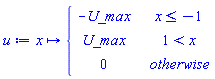 u := proc (x) options operator, arrow; piecewise(x <= -1, -U_max, 1 < x, U_max, 0) end proc