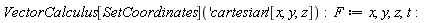 VectorCalculus[SetCoordinates]('cartesian'[x, y, z]); F := x, y, z, t
