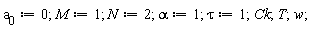 a[0] := 0; M := 1; N := 2; alpha := 1; tau := 1; Ck; T; w