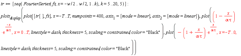 tr := [seq(FourierSeries(fx, x = -(1/2)*w .. (1/2)*w, 1 .. k), k = 5 .. 20, 5)]; plots[display](plot([tr[], fx], x = -T .. T, numpoints = 400, axis[1] = [mode = linear], axis[2] = [mode = linear]), plot((1-x/(alpha*tau))*exp(-x/(alpha*tau)), x = 0 .. T, linestyle = dash, thickness = 5, scaling = constrained, color = "Black"), plot(-(1+x/(alpha*tau))*exp(x/(alpha*tau)), x = -T .. 0, linestyle = dash, thickness = 5, scaling = constrained, color = "Black"))