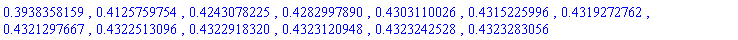 .3938358159, .4125759754, .4243078225, .4282997890, .4303110026, .4315225996, .4319272762, .4321297667, .4322513096, .4322918320, .4323120948, .4323242528, .4323283056