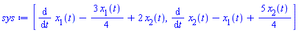 [diff(x[1](t), t)-(3/4)*x[1](t)+2*x[2](t), diff(x[2](t), t)-x[1](t)+(5/4)*x[2](t)]