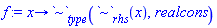 f := proc (x) options operator, arrow; `~`[type](`~`[rhs](x), realcons) end proc