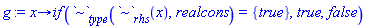 g := proc (x) options operator, arrow; `if`(`~`[type](`~`[rhs](x), realcons) = {true}, true, false) end proc