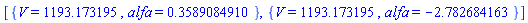 [{V = 1193.173195, alfa = .3589084910}, {V = 1193.173195, alfa = -2.782684163}]