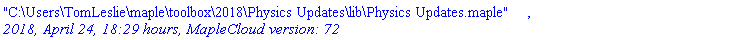 "C:\Users\TomLeslie\maple\toolbox\2018\Physics Updates\lib\Physics Updates.maple", `2018, April 24, 18:29 hours, MapleCloud version: 72`
