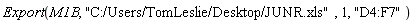 Export(M1B, "C:/Users/TomLeslie/Desktop/JUNR.xls", 1, "D4:F7")