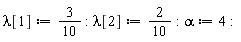 lambda[1] := 3/10; lambda[2] := 2*(1/10); alpha := 4