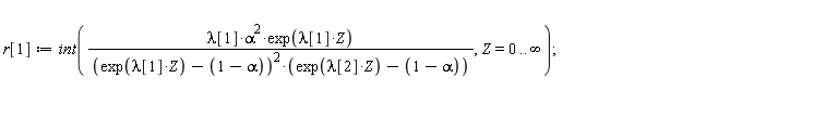 r[1] := int(lambda[1]*alpha^2*exp(lambda[1]*Z)/((exp(lambda[1]*Z)-1+alpha)^2*(exp(lambda[2]*Z)-1+alpha)), Z = 0 .. infinity)