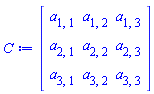 Matrix(3, 3, {(1, 1) = a[1, 1], (1, 2) = a[1, 2], (1, 3) = a[1, 3], (2, 1) = a[2, 1], (2, 2) = a[2, 2], (2, 3) = a[2, 3], (3, 1) = a[3, 1], (3, 2) = a[3, 2], (3, 3) = a[3, 3]})