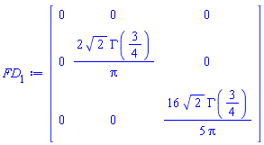 Matrix(3, 3, {(1, 1) = 0, (1, 2) = 0, (1, 3) = 0, (2, 1) = 0, (2, 2) = 2*sqrt(2)*GAMMA(3/4)/Pi, (2, 3) = 0, (3, 1) = 0, (3, 2) = 0, (3, 3) = (16/5)*sqrt(2)*GAMMA(3/4)/Pi})