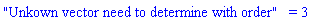 "Unkown vector need to determine with order" = 3