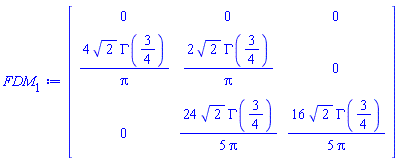 Matrix(3, 3, {(1, 1) = 0, (1, 2) = 0, (1, 3) = 0, (2, 1) = 4*sqrt(2)*GAMMA(3/4)/Pi, (2, 2) = 2*sqrt(2)*GAMMA(3/4)/Pi, (2, 3) = 0, (3, 1) = 0, (3, 2) = (24/5)*sqrt(2)*GAMMA(3/4)/Pi, (3, 3) = (16/5)*sqrt(2)*GAMMA(3/4)/Pi})