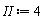 II := 4