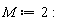 M := 2: