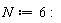 N := 6: