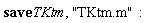 save TKtm, "TKtm.m":