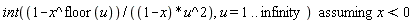 `assuming`([int((1-x^floor(u))/((1-x)*u^2), u = 1 .. infinity)], [x < 0])