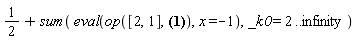 1/2+sum(eval(op([2, 1], 1/2+sum((-1+x^_k0)/((_k0*x-_k0+x-1)*_k0), _k0 = 2 .. infinity)), x = -1), _k0 = 2 .. infinity)