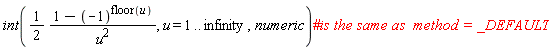 int((1/2)*(1-(-1)^floor(u))/u^2, u = 1 .. infinity, numeric)