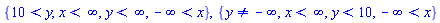 {10 < y, x < infinity, y < infinity, -infinity < x}, {y <> -infinity, x < infinity, y < 10, -infinity < x}